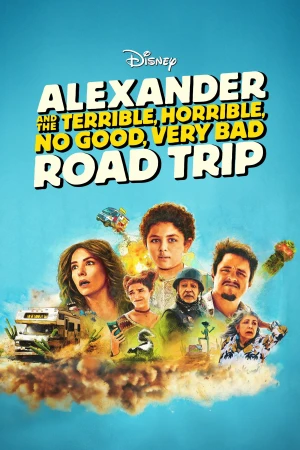 Alexander và Chuyến Đi Tồi Tệ, Kinh Khủng, Chán Nản, Bực Bội - Alexander and the Terrible, Horrible, No Good, Very Bad Road Trip (2025)