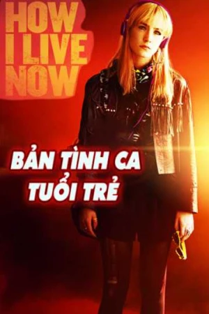 Bản Tình Ca Tuổi Trẻ - How I Live Now (2025)