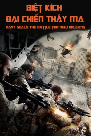 Poster phim Biệt Kích: Đại Chiến Thây Ma (Navy Seals: The Battle for New Orleans) - 2016