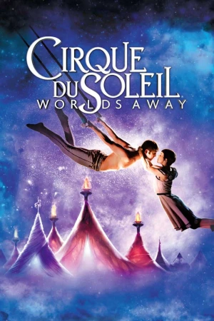 Gánh Xiếc Mặt Trời - Cirque du Soleil: Worlds Away (2011)