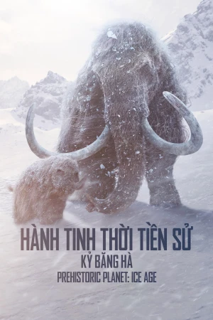 Hành Tinh Thời Tiền Sử (Phần 3) - Prehistoric Planet (Season 3) (2025)