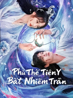 Phù Thế Tiên Y Bất Nhiễm Trần - Immortal beyond Dust (2025)