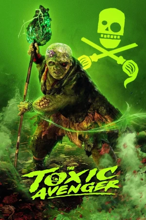 Poster phim Siêu Anh Hùng Bá Dơ (The Toxic Avenger Unrated) - 2025