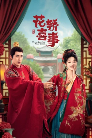 Tân Lên Nhầm Kiệu Hoa Được Chồng Như Ý - Wrong Carriage, Right Groom (2023)