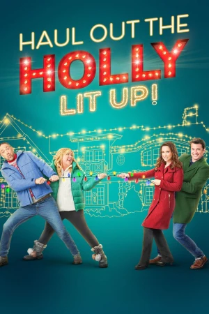Thu dọn cây nhựa ruồi: Thắp sáng - Haul Out the Holly: Lit Up (2023)