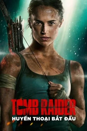 Poster phim Tomb Raider: Huyền Thoại Bắt Đầu (Tomb Raider) - 2018